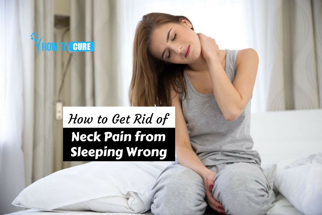 How To Get Rid Of Neck Pain From Sleeping Wrong 10 Proven Natural Cures
